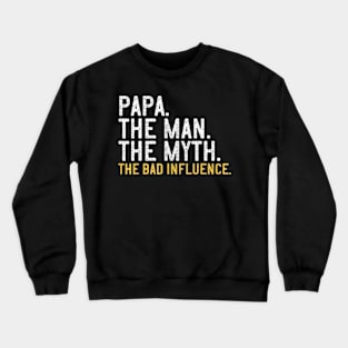 Father Day Papa The Man The Myth The Bad Influence Crewneck Sweatshirt